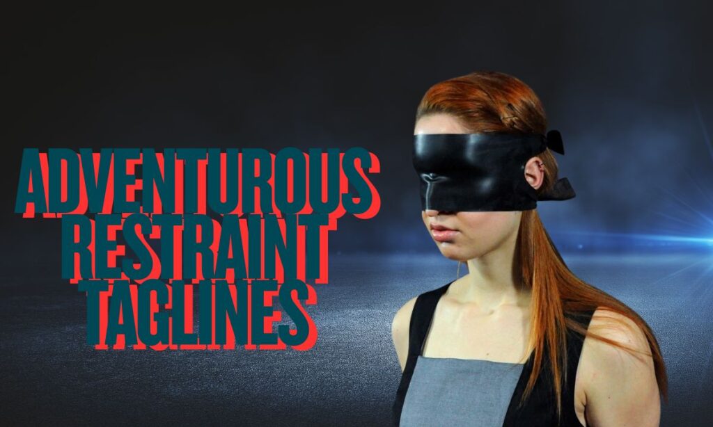 Adventurous Restraint Taglines