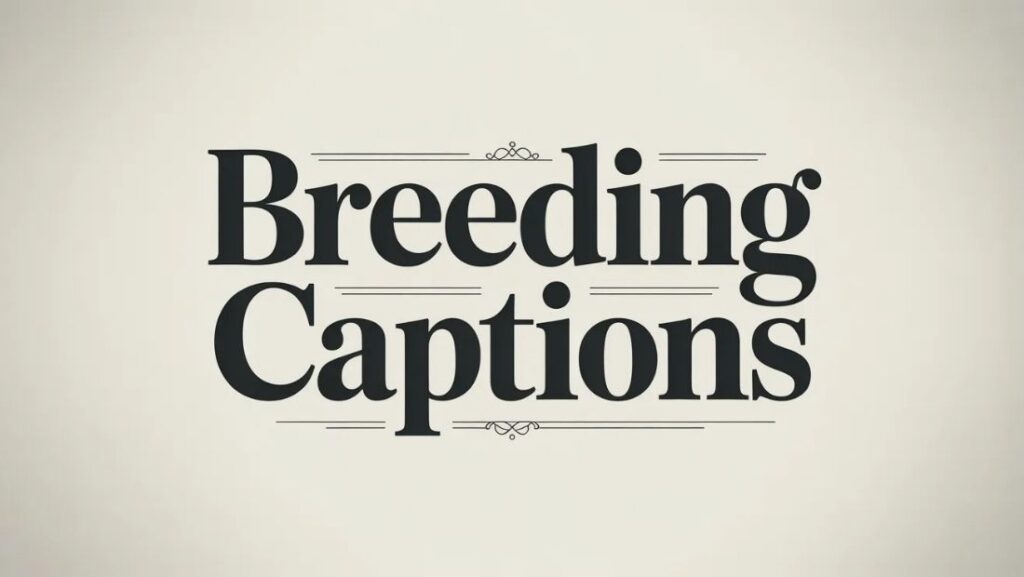 950 + Breeding Captions That Speak Volumes