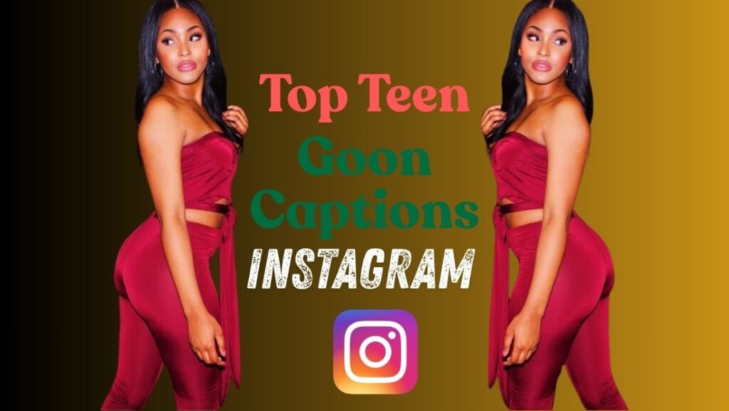 Top Teen Goon Captions for Instagram Bold, Confident & Caring (2026)