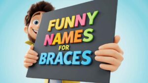 300+ Funny Names for Braces